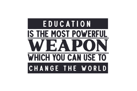 Education is the Most Powerful Weapon Which You Can Use to Change the World