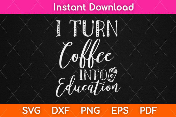 I Turn Coffee into Education SVG File: A Practical Guide for Crafters and Educators